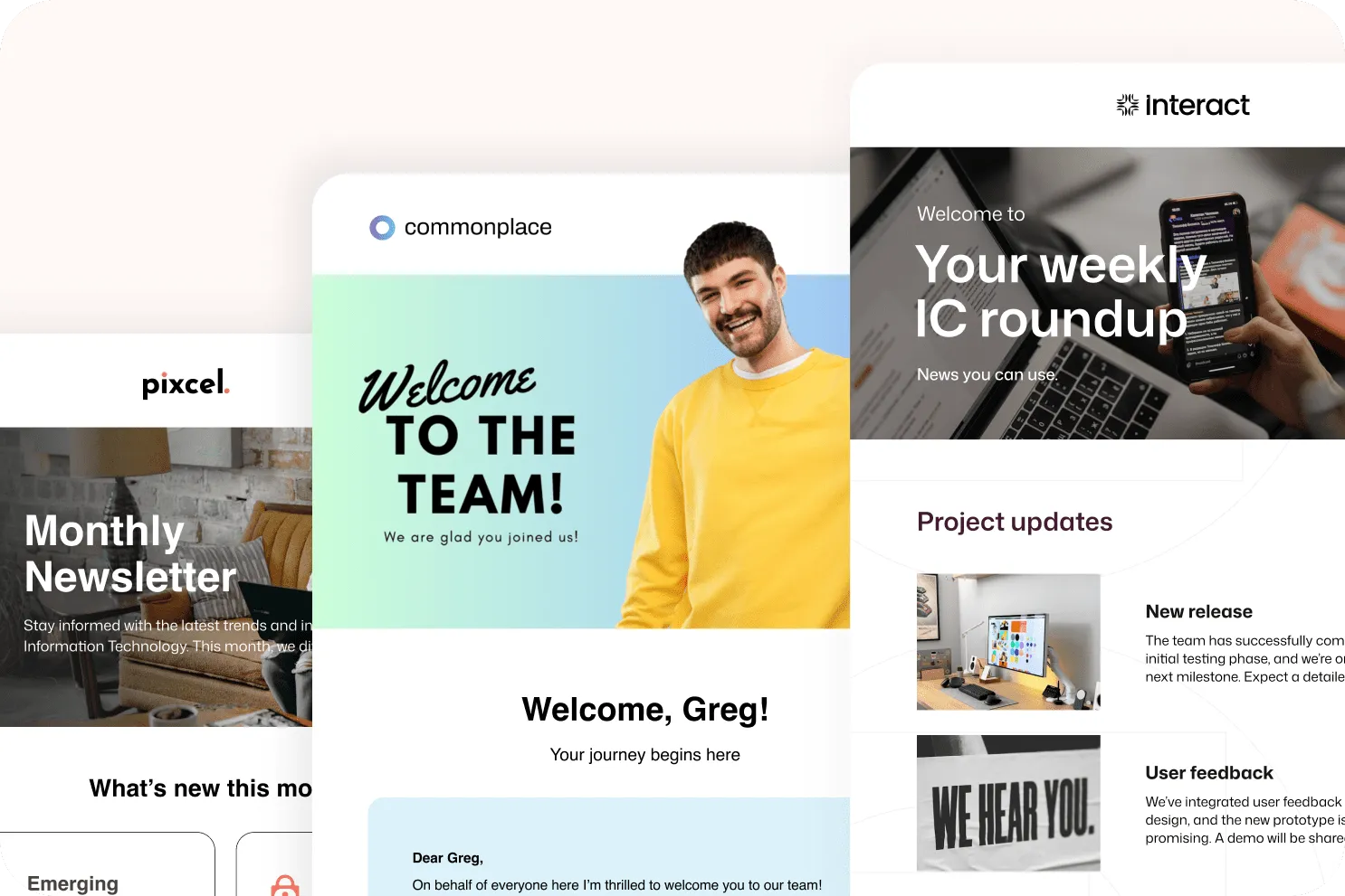 Three Interact email templates: a monthly newsletter, a new-hire welcome for Greg, and a weekly IC roundup with project updates and user feedback.