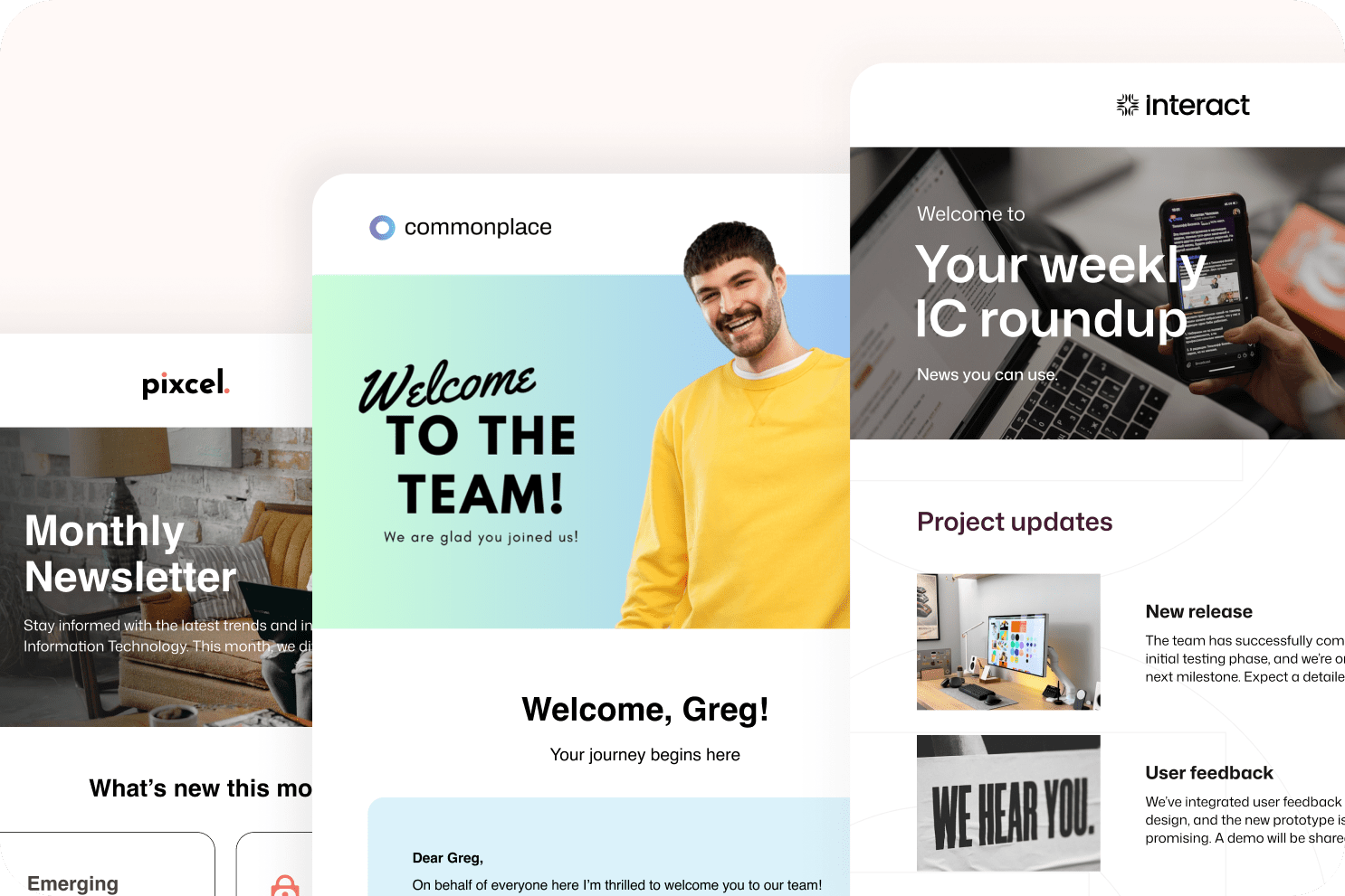 Three Interact email templates: a monthly newsletter, a new-hire welcome for Greg, and a weekly IC roundup with project updates and user feedback.
