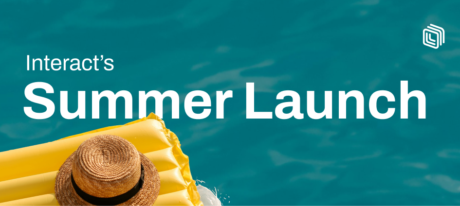Interact Summer Launch 2025